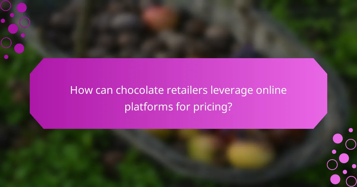 How can chocolate retailers leverage online platforms for pricing?