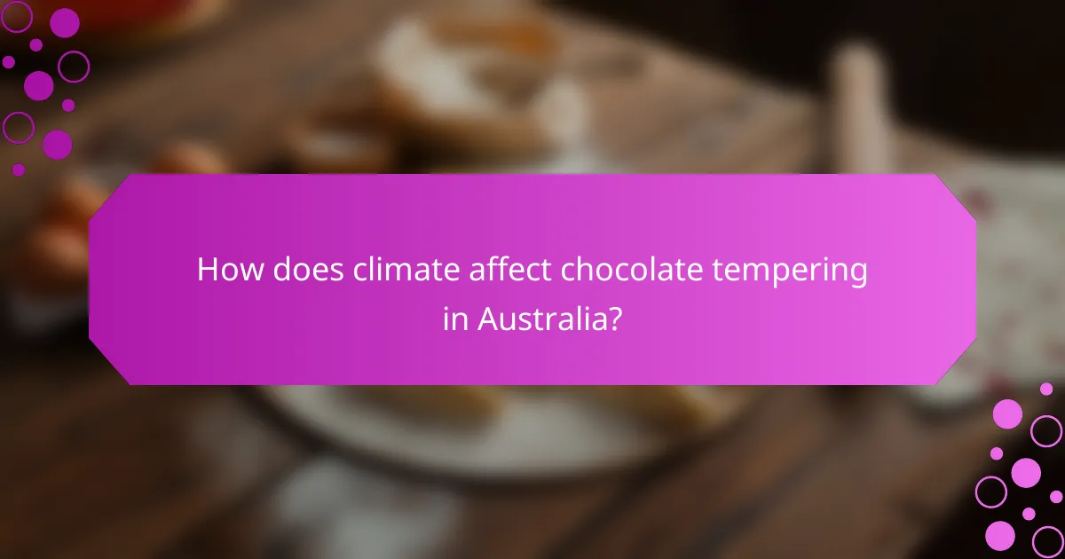 How does climate affect chocolate tempering in Australia?
