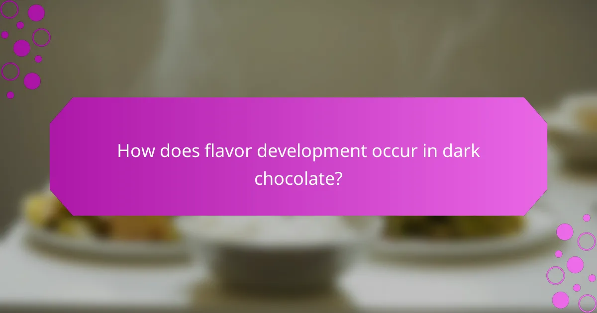 How does flavor development occur in dark chocolate?