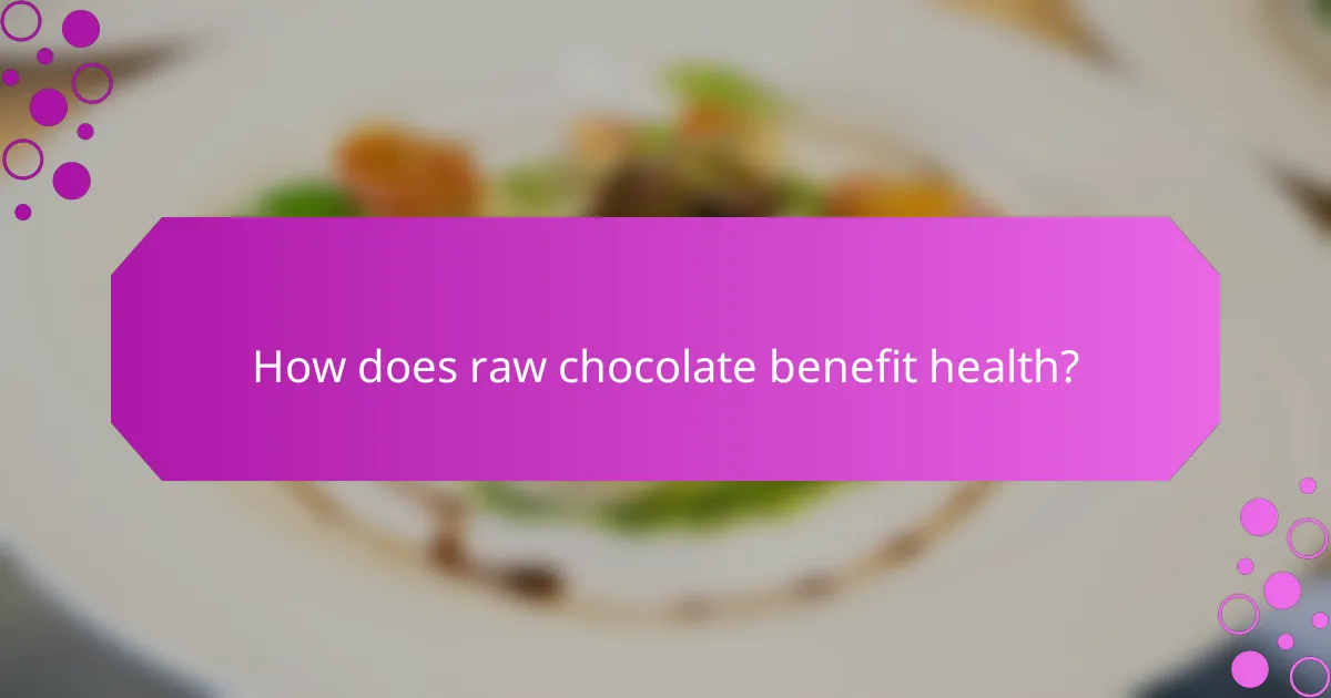How does raw chocolate benefit health?