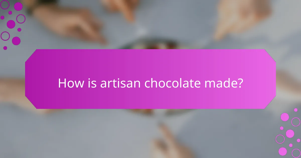 How is artisan chocolate made?