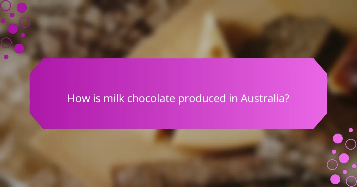 How is milk chocolate produced in Australia?