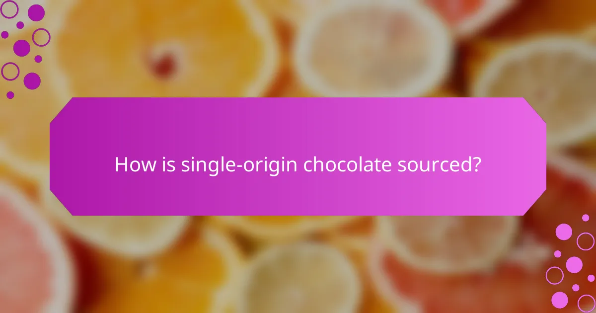 How is single-origin chocolate sourced?