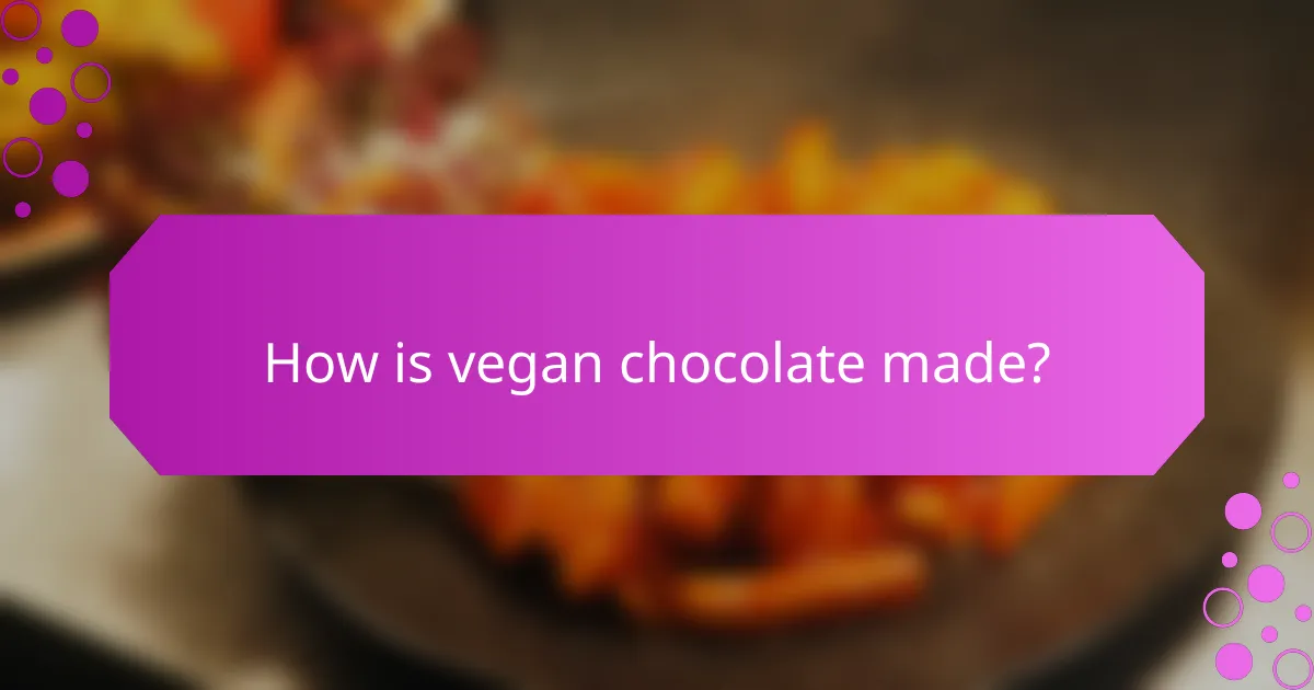 How is vegan chocolate made?
