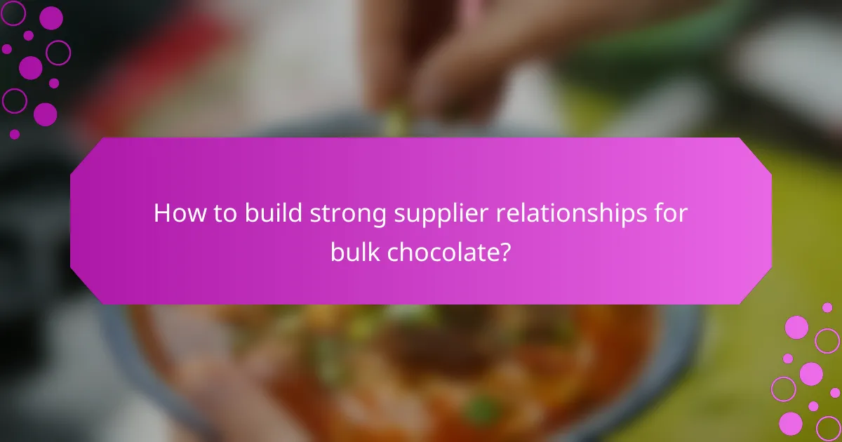How to build strong supplier relationships for bulk chocolate?