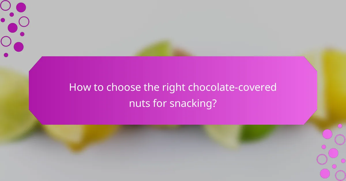 How to choose the right chocolate-covered nuts for snacking?