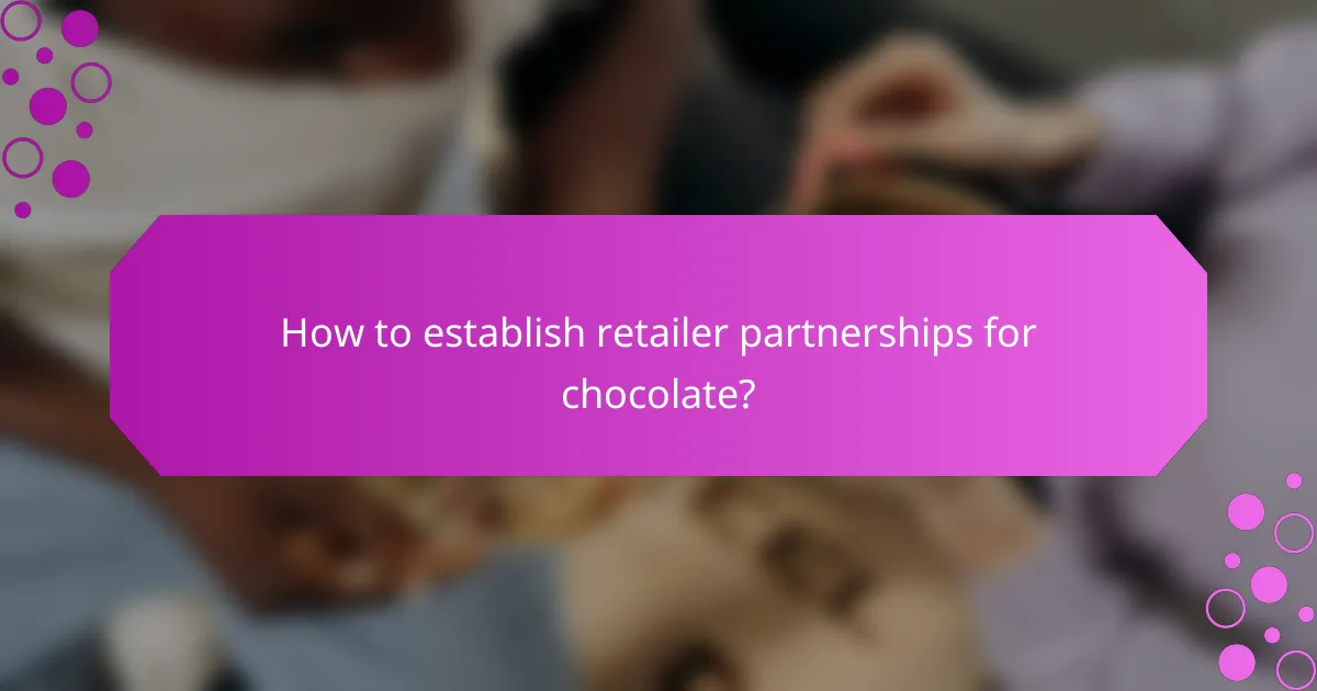 How to establish retailer partnerships for chocolate?