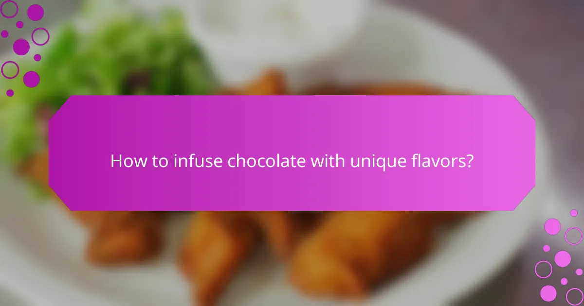 How to infuse chocolate with unique flavors?
