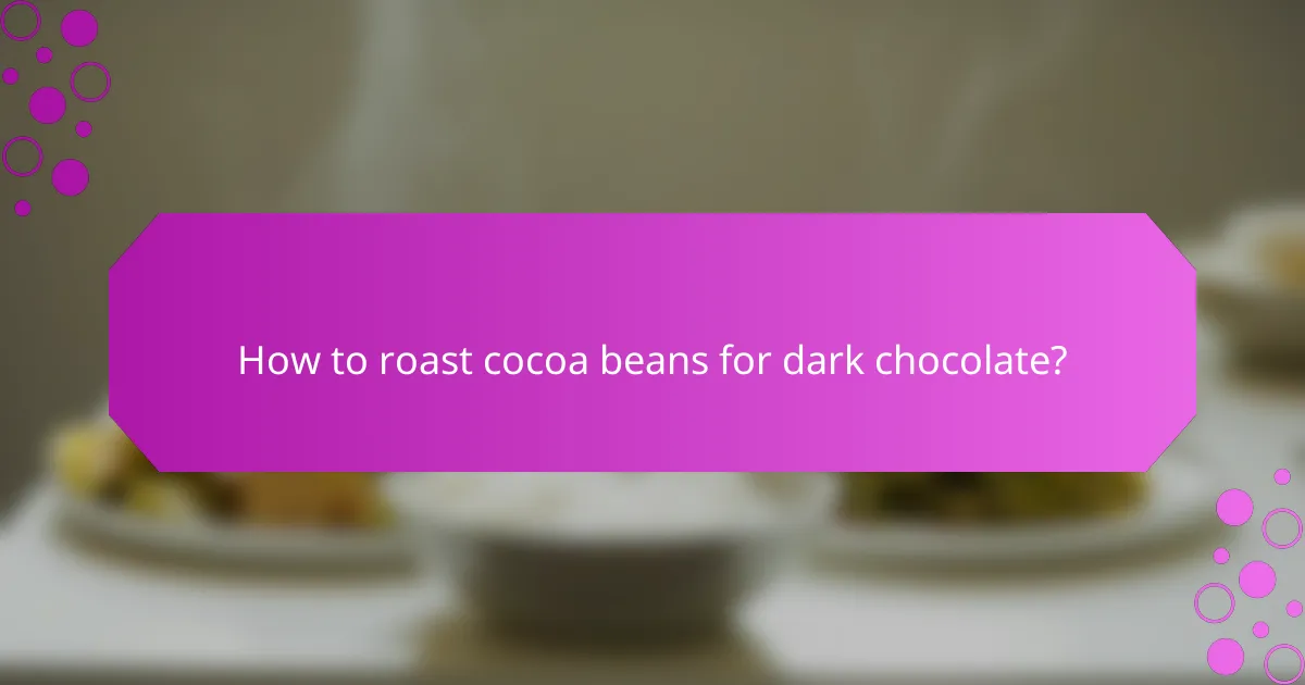 How to roast cocoa beans for dark chocolate?