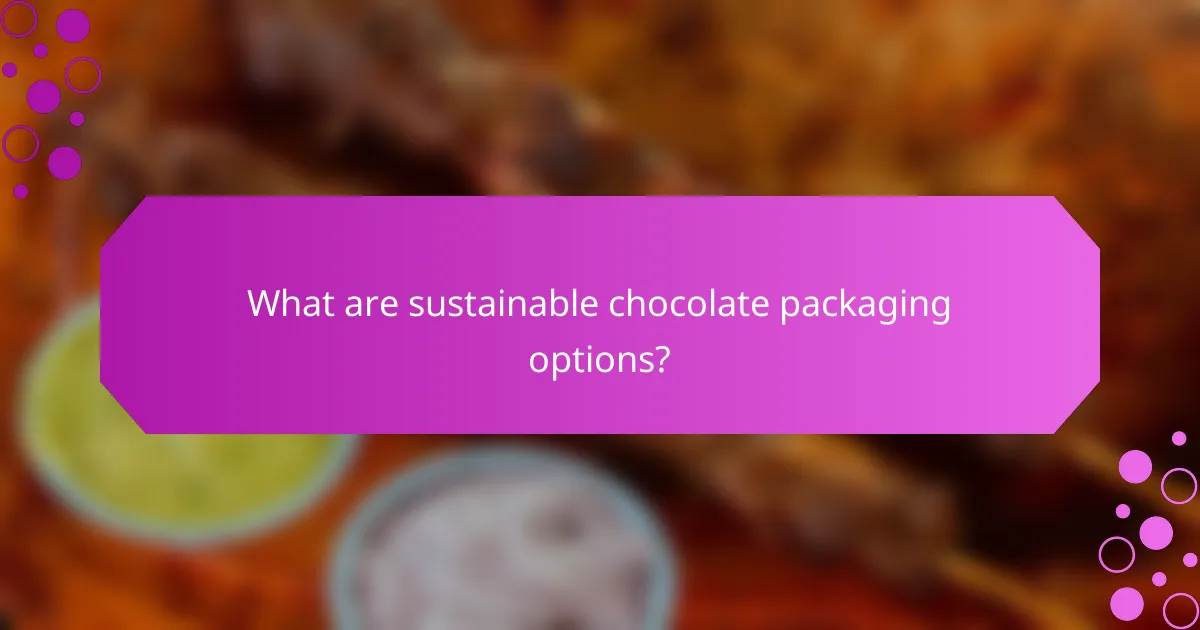 What are sustainable chocolate packaging options?