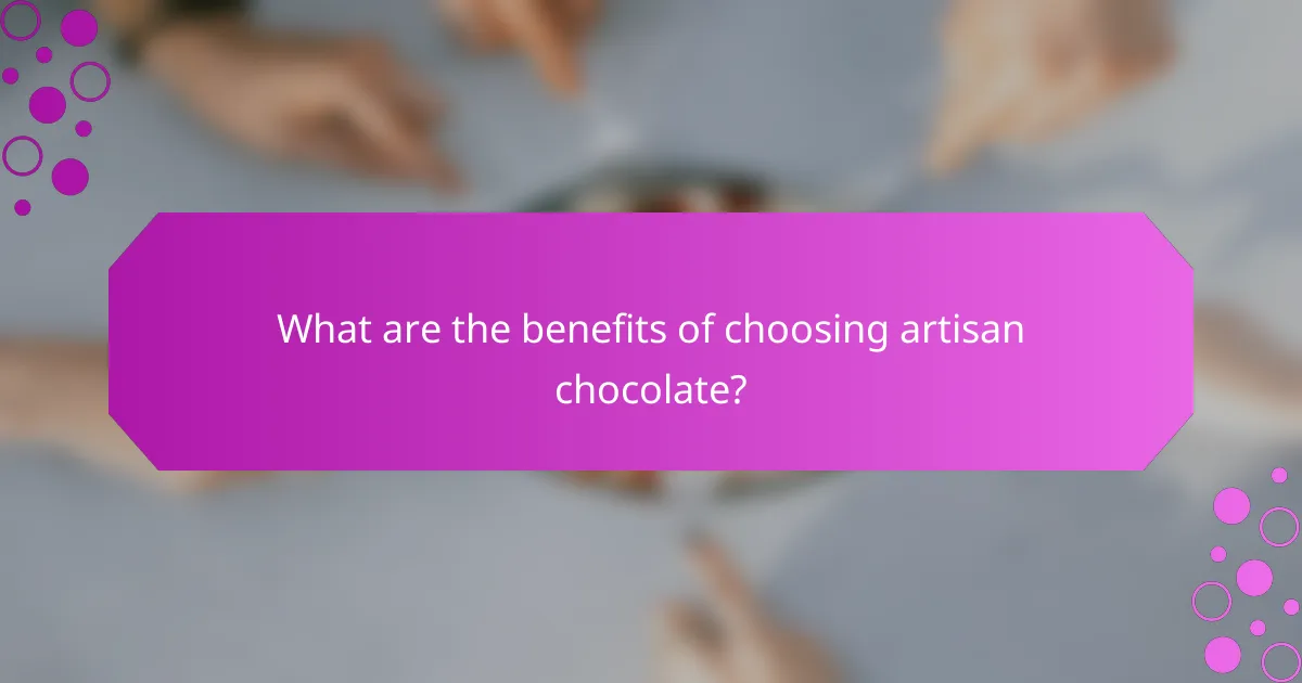 What are the benefits of choosing artisan chocolate?