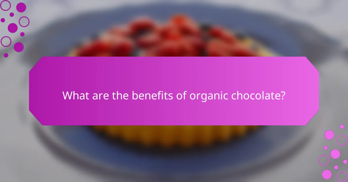 What are the benefits of organic chocolate?