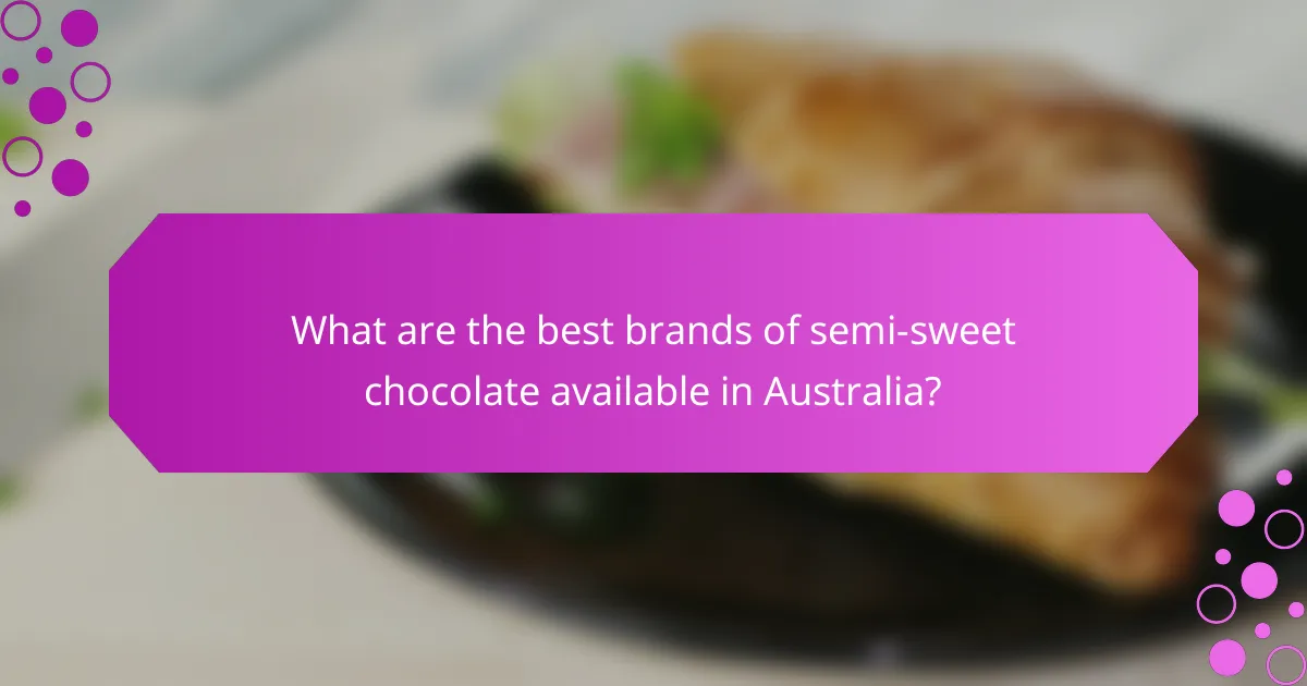 What are the best brands of semi-sweet chocolate available in Australia?