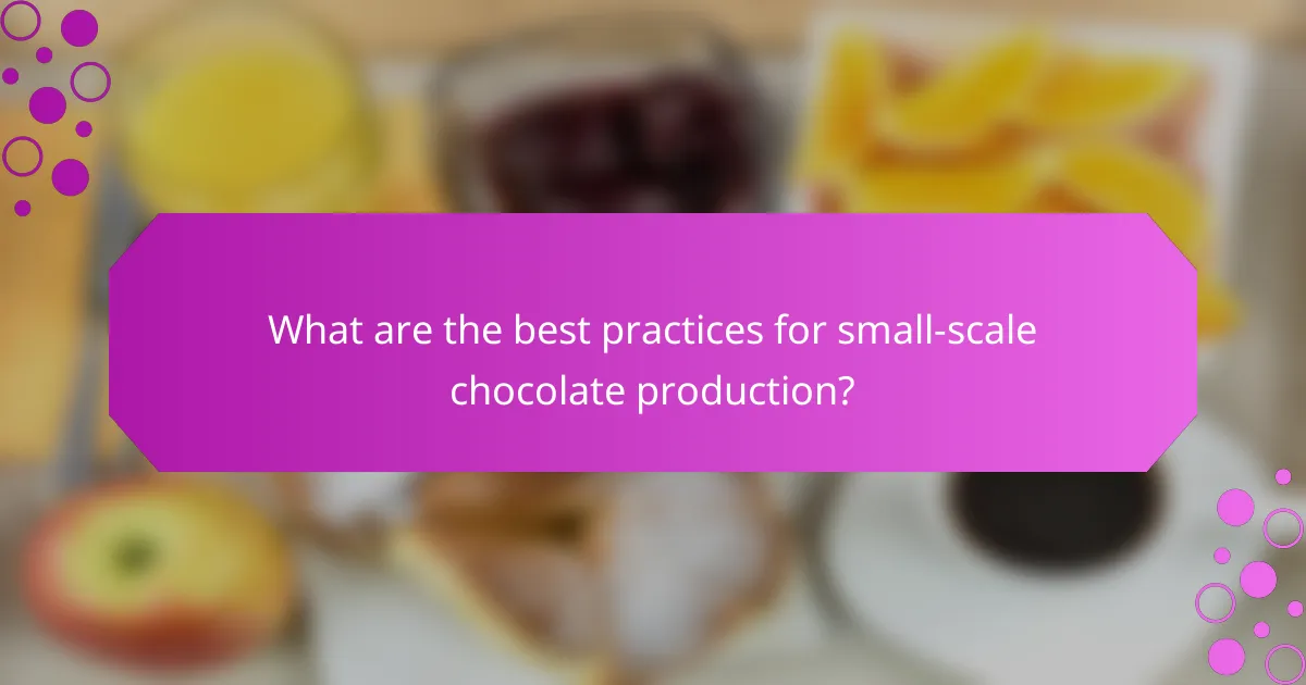 What are the best practices for small-scale chocolate production?