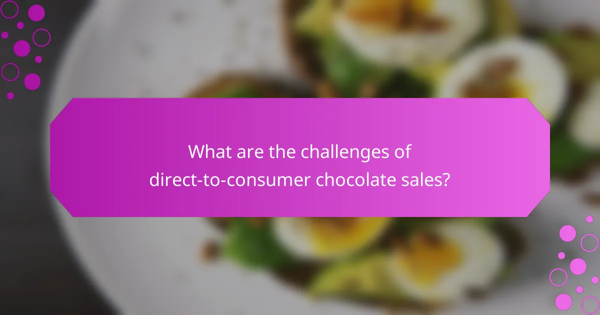 What are the challenges of direct-to-consumer chocolate sales?