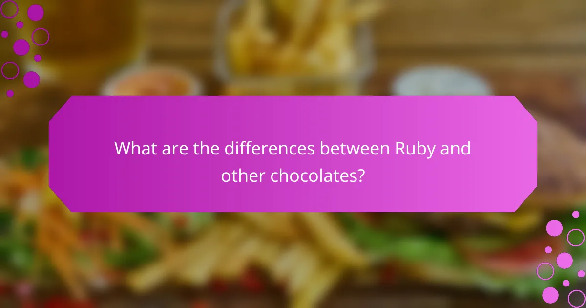 What are the differences between Ruby and other chocolates?