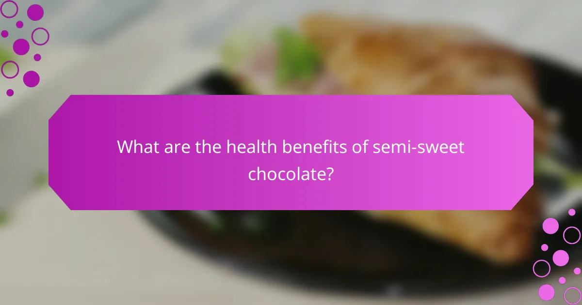 What are the health benefits of semi-sweet chocolate?