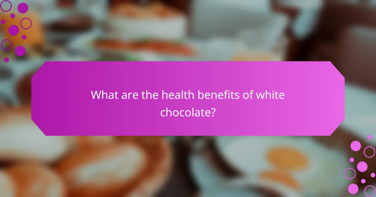 What are the health benefits of white chocolate?