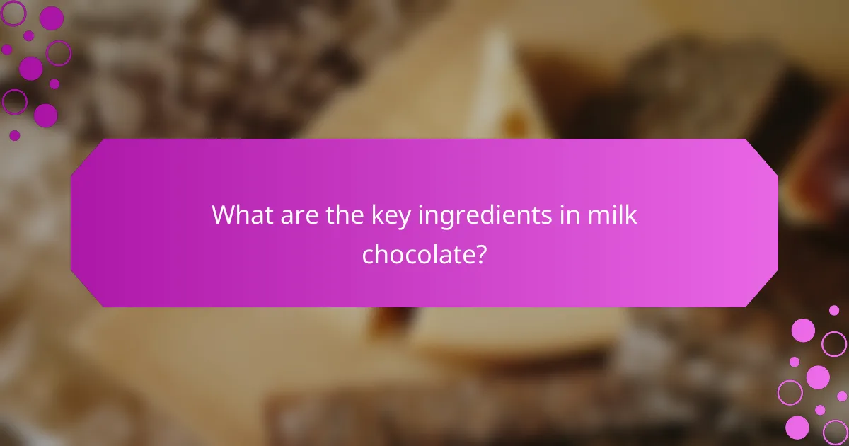 What are the key ingredients in milk chocolate?