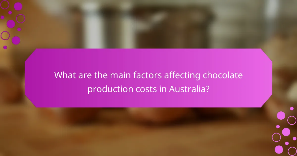 What are the main factors affecting chocolate production costs in Australia?