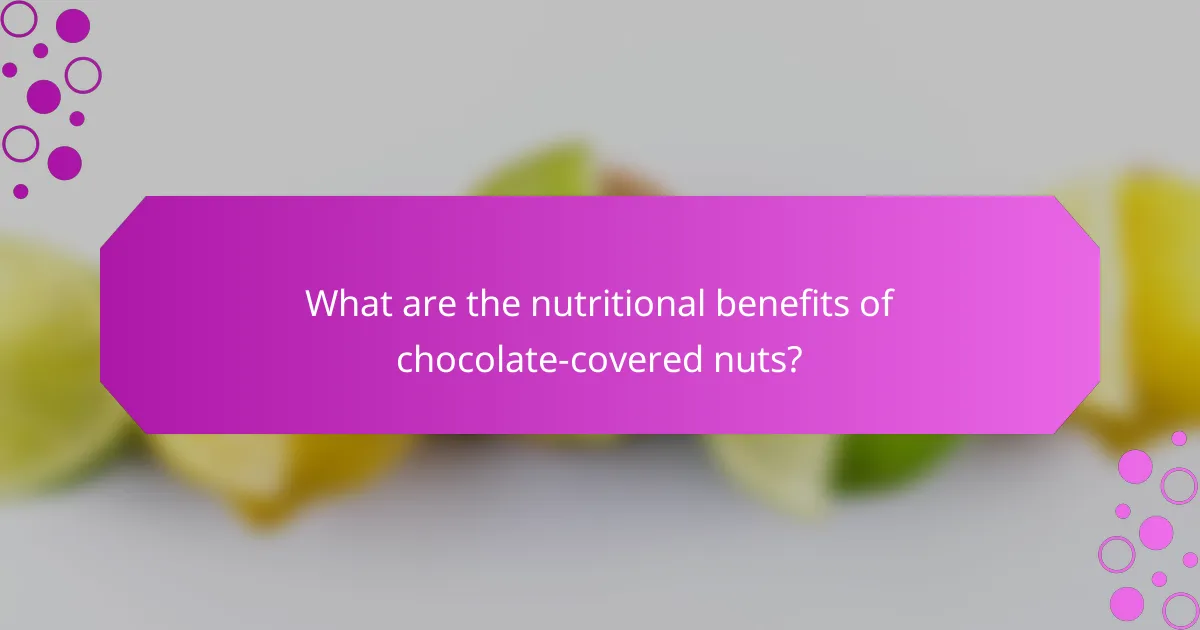 What are the nutritional benefits of chocolate-covered nuts?