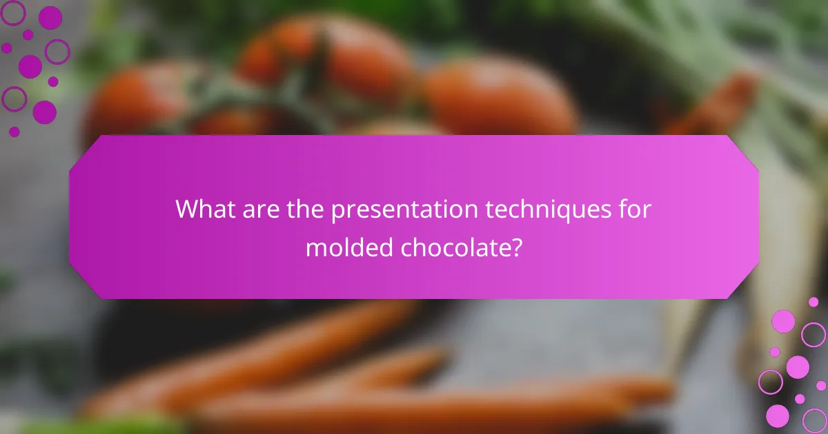 What are the presentation techniques for molded chocolate?