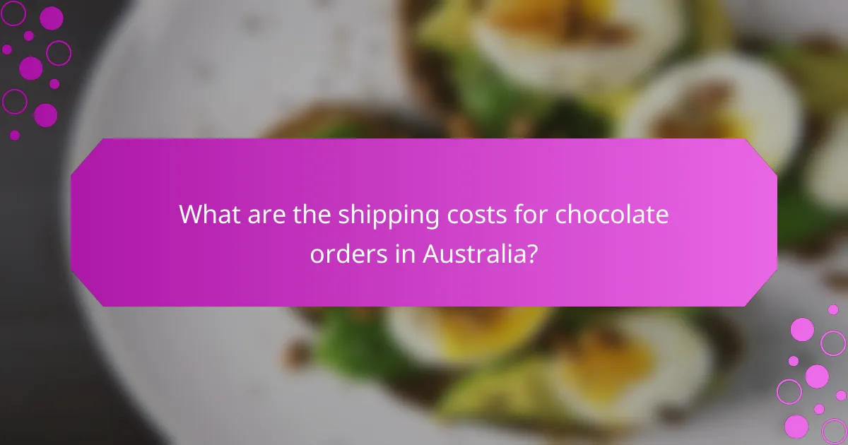 What are the shipping costs for chocolate orders in Australia?