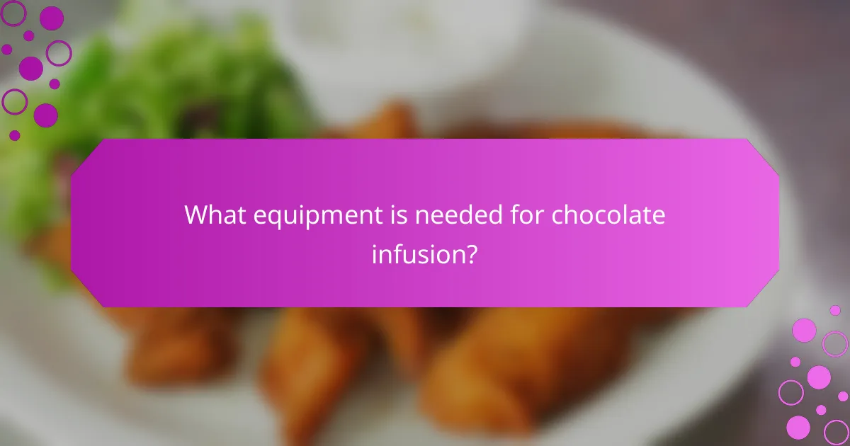 What equipment is needed for chocolate infusion?