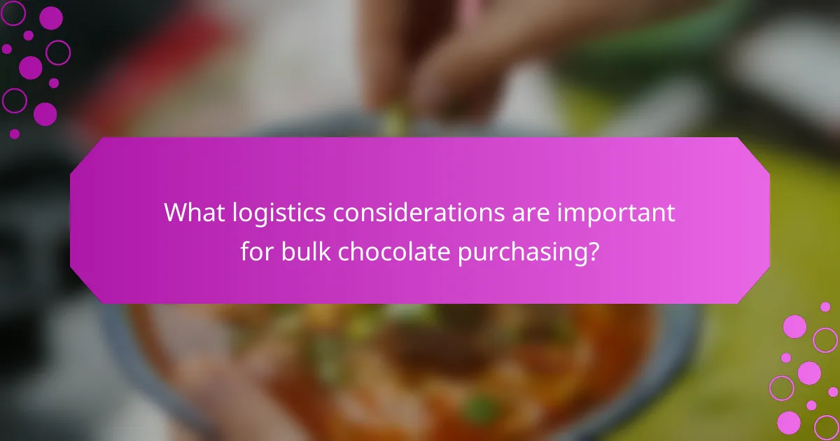 What logistics considerations are important for bulk chocolate purchasing?