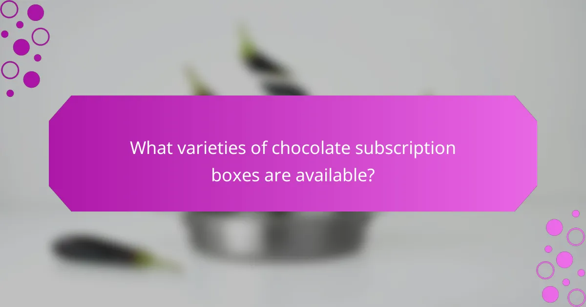 What varieties of chocolate subscription boxes are available?