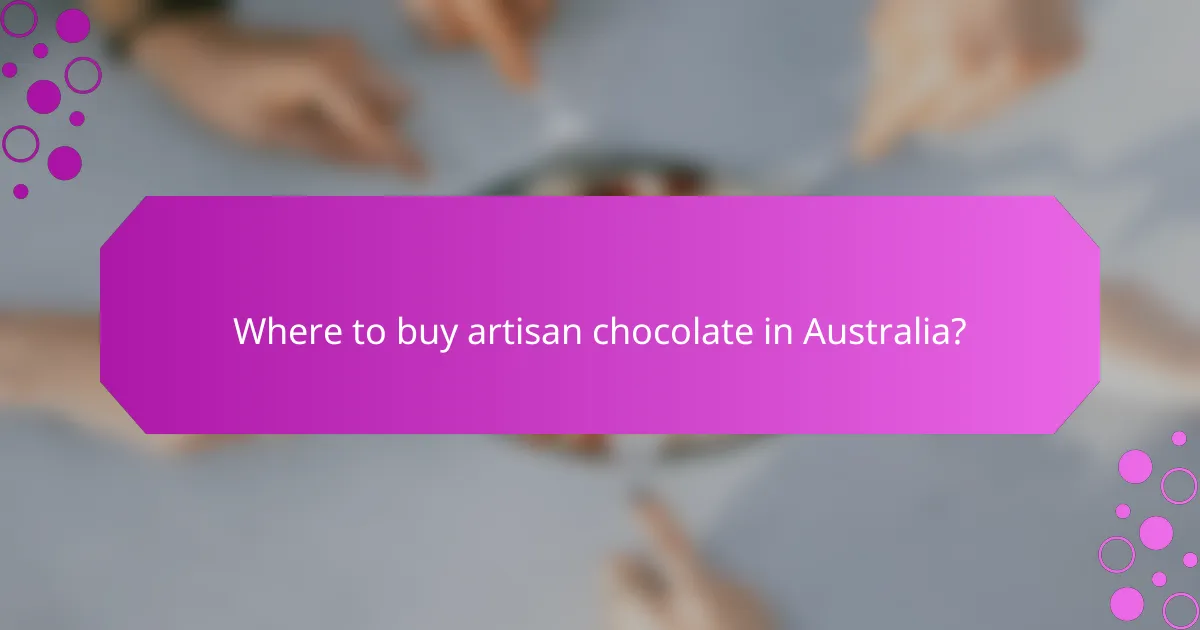 Where to buy artisan chocolate in Australia?