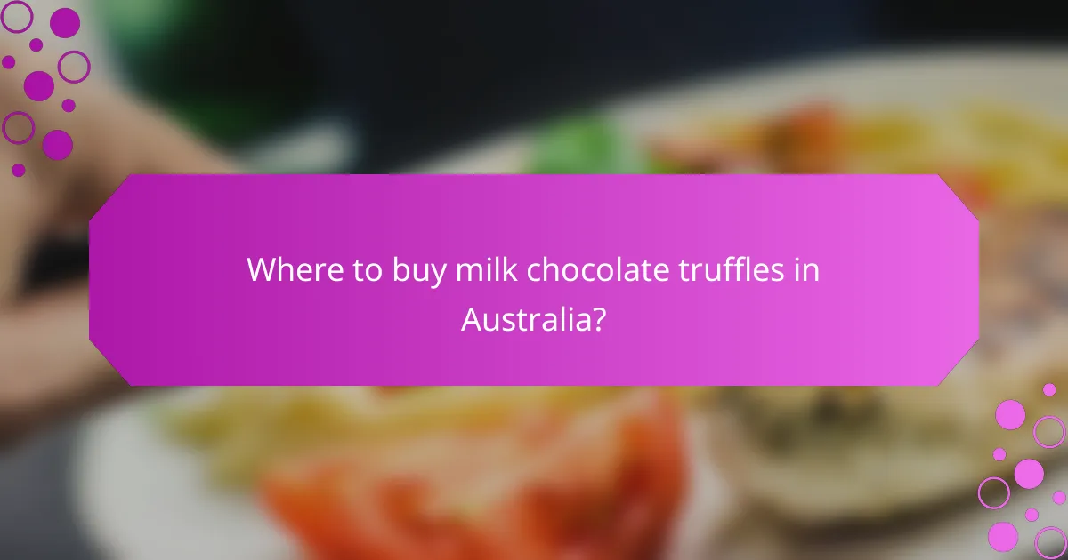 Where to buy milk chocolate truffles in Australia?