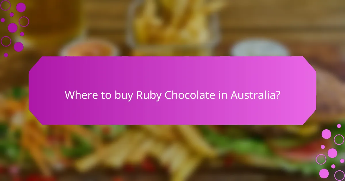 Where to buy Ruby Chocolate in Australia?